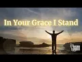 Download Lagu In Your Grace I Stand (Lyrics) - Blessed chuckles #worshipsongs #worshipmusic #music #praise #faith