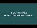 SQL Simple refactoring sql query