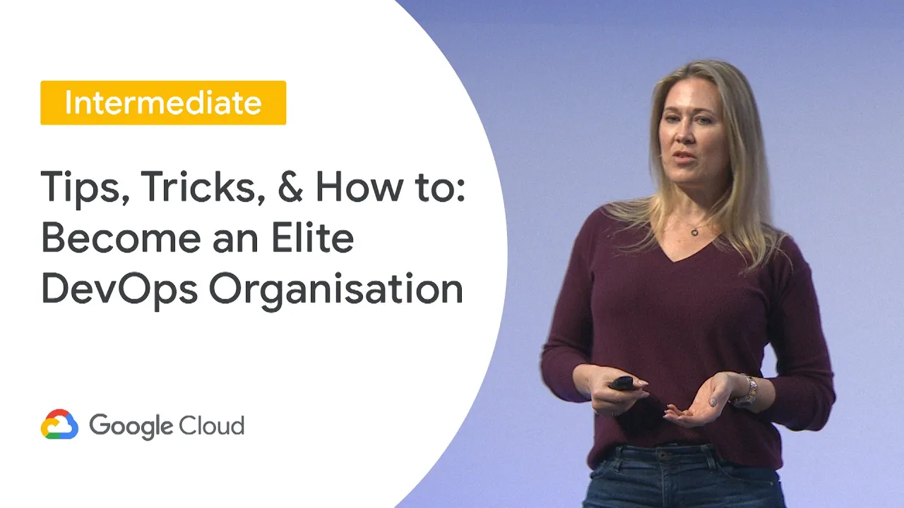 Tips, Tricks, & How to: Become an Elite DevOps Organisation (Cloud Next ‘19 UK)