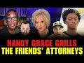 HOT TOPICS Nancy Grace GRILLS The Friends Attorneys