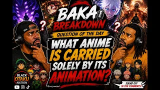 BAKA BREAKDOWN WHAT ANIME IS CARRIED SOLELY BY ITS ANIMATION