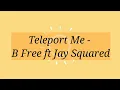 Download Lagu Teleport Me - B Free ft Jay Squared (Lyrics)
