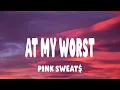 Download Lagu Pink Sweat$ - At My Worst (Lyrics)