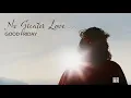 Good Friday - No Greater Love