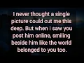 Download Lagu When I saw you post him online, smiling beside him, like the world belonged to you too. 