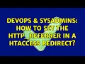 DevOps SysAdmins How to set the http - referrer in a htaccess redirect