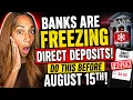 Banks Are FREEZING Direct Deposits Do This Before August 15th