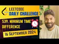 539 Minimum Time Difference Daily Challenge 16 Sep 2024 POTD