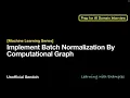 Machine Learning Series Implement Batch Normalization by Computation Graph
