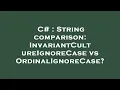 C String comparison InvariantCultureIgnoreCase vs OrdinalIgnoreCase