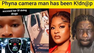 phyna camera man has been abducted she was also accused of d0ing drugs