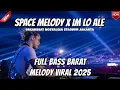 Download Lagu DJ SPACE MELODY X IM LO ALE REMIX BREAKBEAT FULL MELODY BIKIN MELAYANG BASS BETON 2025 VIRAL TIKTOK