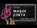 Download Lagu MASIH CINTA ~ KOTAK (Lirik) || Cover by Tami Aulia