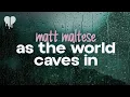 matt maltese - as the world caves in (lyrics)
