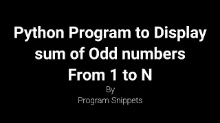 Python Program to display sum of odd numbers from 1 to N
