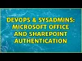 DevOps SysAdmins Microsoft Office and Sharepoint authentication 2 Solutions