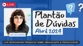 Plantão de Dúvidas - Abril 2024 - Thais Godinho - Vida Organizada