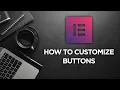 Elementor Tutorial How to Customize Buttons