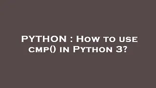 PYTHON How to use cmp in Python 3