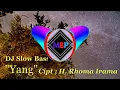 Download Lagu DJ Slow Bass  || 'Yang' _  Cip; H  Rhoma Irama