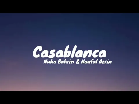 Download MP3 Nuha Bahrin,Naufal Azrin - CASABLANCA (Lirik Lagu)