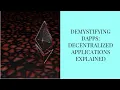 Demystifies Dapps - Decentralized Applications Explained