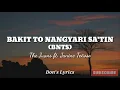 BAKIT TO NANGYARI SA'TIN (BTNS) - The Juans ft. Janine Teñoso (lyrics)