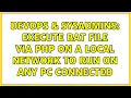 DevOps SysAdmins Execute bat file via php on a local network to run on any PC connected