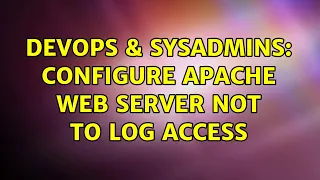 DevOps SysAdmins Configure apache web server not to log access 2 Solutions