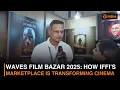 Waves Film Bazar 2025 How IFFI s Marketplace Is Transforming Global Cinema DD India