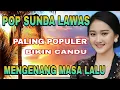 Lagu POP SUNDA LAWAS TERPOPULER PALING ENAK DIDENGAR BIKIN CANDU