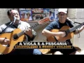 A VIOLA E A PESCARIA *+*+*LUCAVIOLEIRO E RONNEY VIOLEIRO