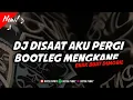 Download Lagu DJ DISAAT AKU PERGI BOOTLEG MENGKANE VIRAL TIKTOK