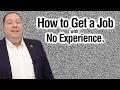 How To Get A Job With No Experience from former CEO