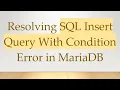 Resolving SQL Insert Query With Condition Error in MariaDB
