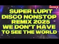 Download Lagu SUPER LUPIT DISCO NONSTOP REMIX 2025 WE DON'T HAVE TO SEE THE WORLD @KAKAYSANTIAGO-l5t 