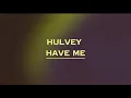 Hulvey - Have Me (VISUALIZER)