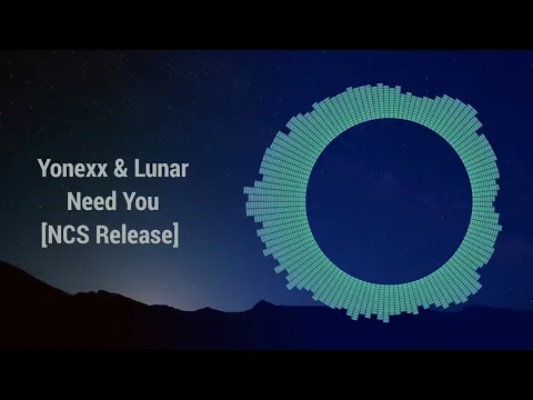 Download MP3 Yonexx \u0026 lunar - Need You [NCS Release] - Backsound No Copyright