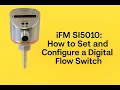 iFM SI5010 How to Set and Configure a Digital Flow Switch