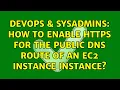 DevOps SysAdmins How to enable HTTPS for the public DNS route of an Ec2 instance instance