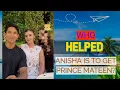 Who Helped Anisha Isa To Get Prince Mateen