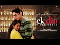 Arijit Singh x Aamir Khan | 𝗘𝗸 𝗗𝗶𝗻 – 𝗧𝗶𝘁𝗹𝗲 𝗧𝗿𝗮𝗰𝗸 | Sai Pallavi, Junaid Khan | Ram Sampath, Irshad K