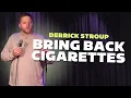 Why We Should Bring Back Cigarettes Derrick Stroup