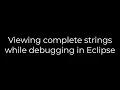 Java Viewing complete strings while debugging in Eclipse 5solution