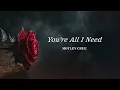 Mötley Crüe - You're All I Need (HQ Lyrics)