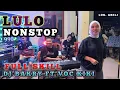 Lagu 🍂🔰NONSTOP LULO FULL SKILL DJ BAKRY⏩VOC KIKI📌LOK ABELI.