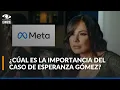 Caso de Esperanza Gomez contra Meta los alcances del fallo a favor de la creadora de contenido