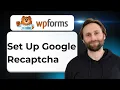How to Set Up Google reCAPTCHA in WPForms 2026 Guide
