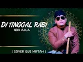 Download Lagu DITINGGAL RABI - NDX A.K.A ( COVER GUS MIFTAH )