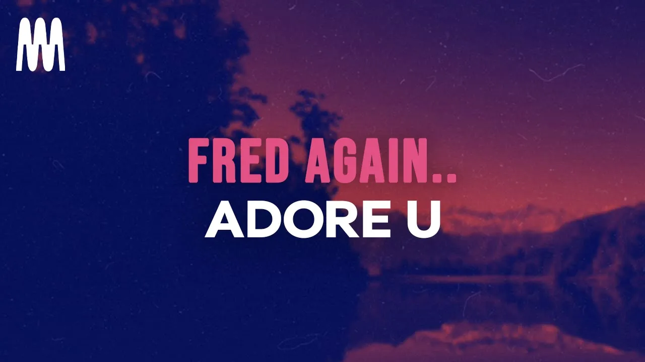 Fred again.. - adore u (Lyrics) Fred again.. - adore u (Lyrics)